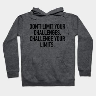 Don't limit your challenges. challenge your limits. Hoodie